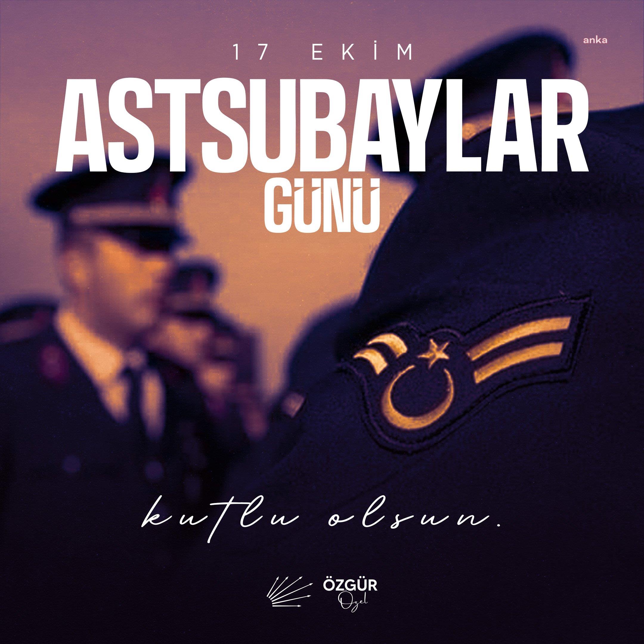 Özgür Özel: Tüm astsubayların Astsubaylar Günü'nü kutluyorum