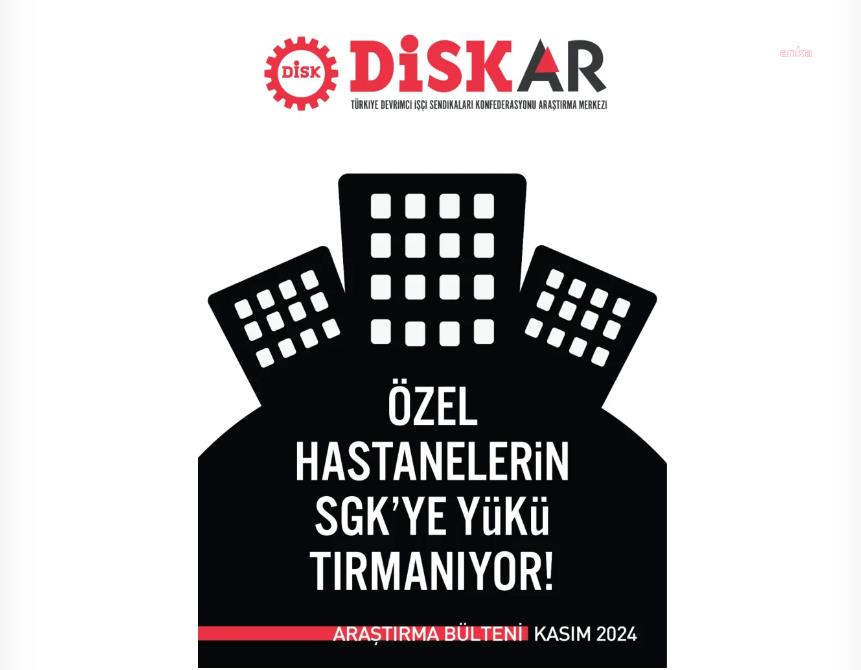 DİSK-AR: Özel hastanelerin SGK'ye yükü artıyor