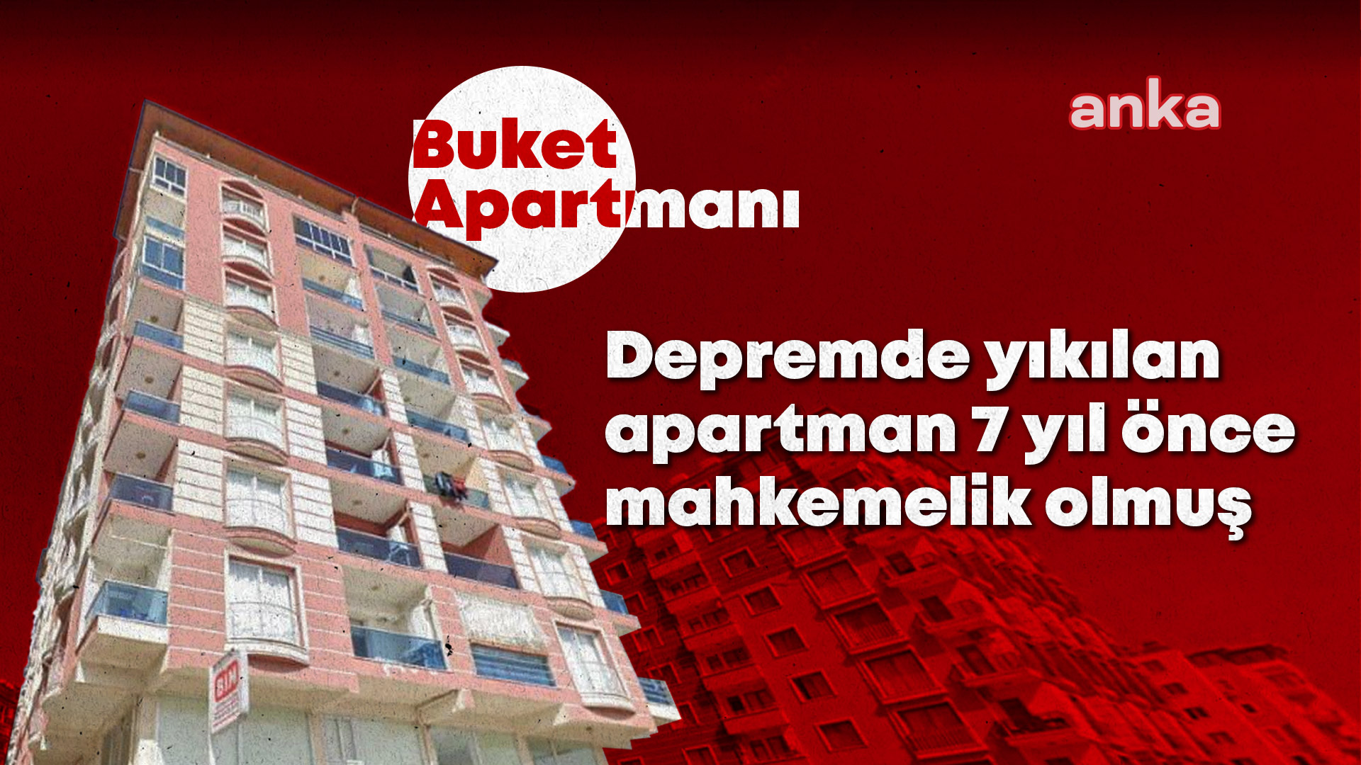 Depremde 94 kişiye mezar olan Buket Apartmanı'nın yıkımının göz göre göre geldiği ortaya çıktı