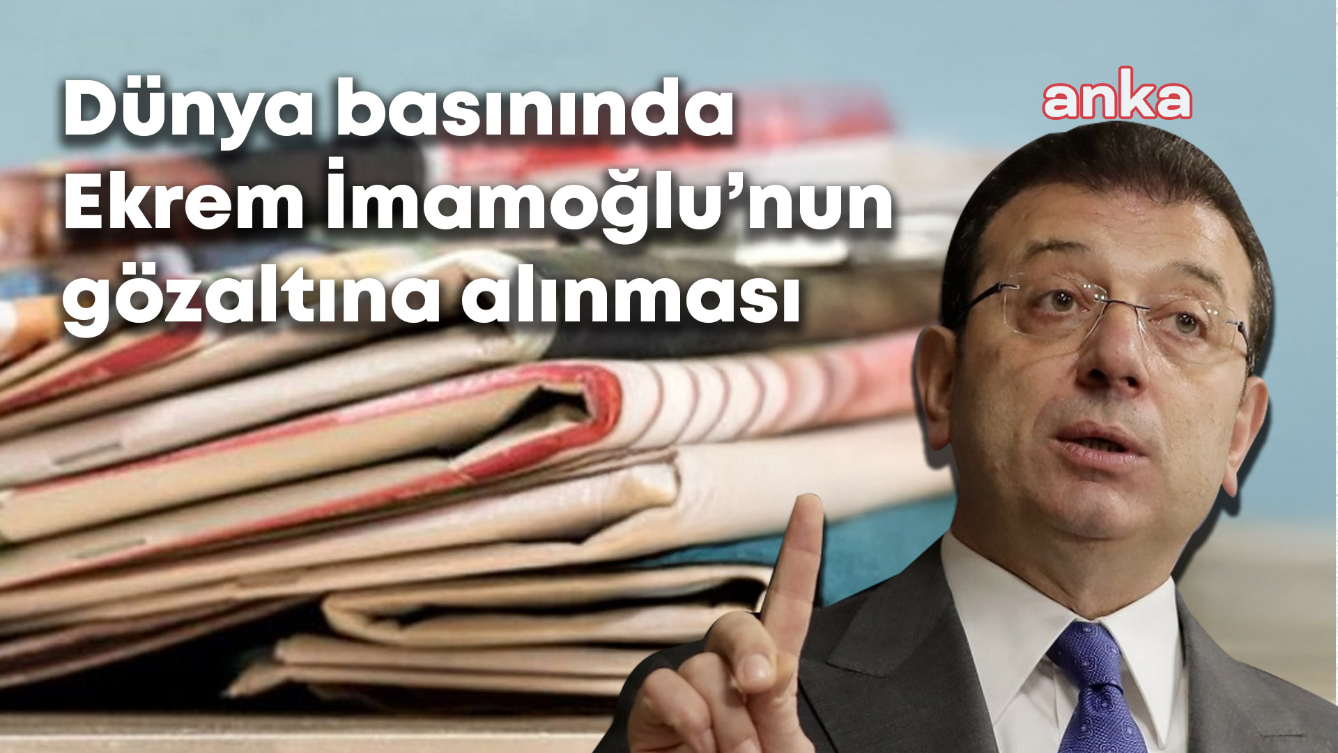 İmamoğlu’nun gözaltına alınması dünya basınında: Türkiye’de protestolar başladı