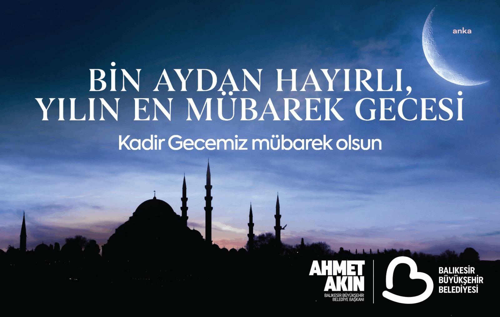 Balıkesir Büyükşehir Belediye Başkanı Akın’dan Kadir Gecesi programına davet