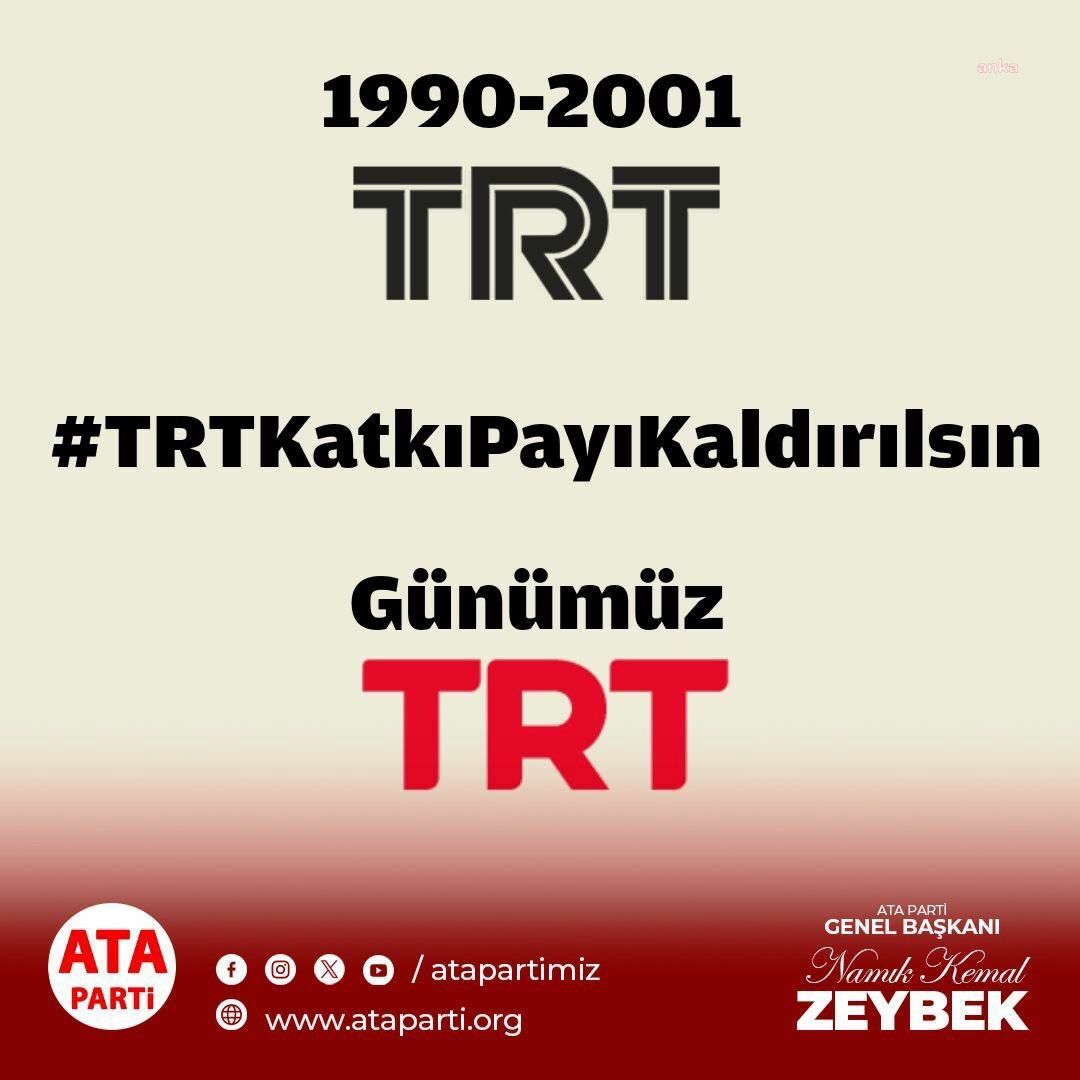 ATA Parti Genel Başkanı Zeybek: "Bir an önce 'TRT Katkı Payı' adı altında alınan haraç kaldırılmalıdır"