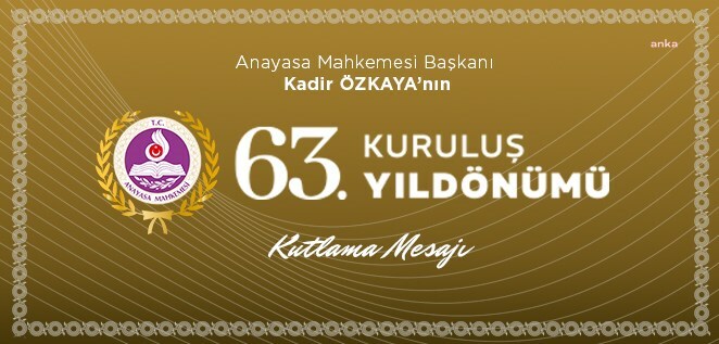 Anayasa Mahkemesi Başkanı Kadir Özkaya'dan Anayasa Mahkemesinin 63. Kuruluş Yıldönümü mesajı