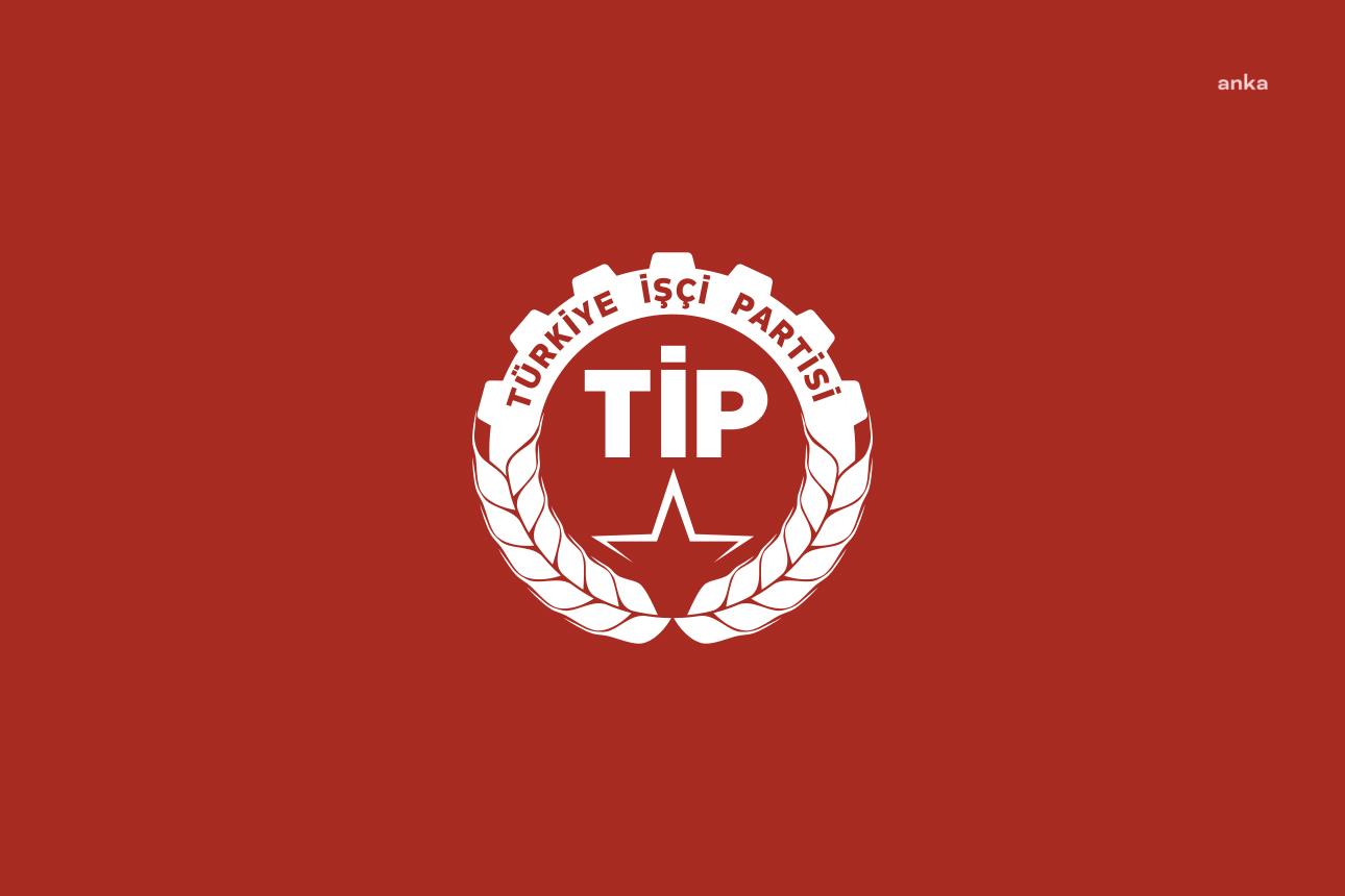 TİP'ten "1 Mayıs" mesajı: "Alın terimizin sömürülmesine de darbecilere de dur diyeceğiz. Bizden çaldıklarının hepsini geri alma zamanı"