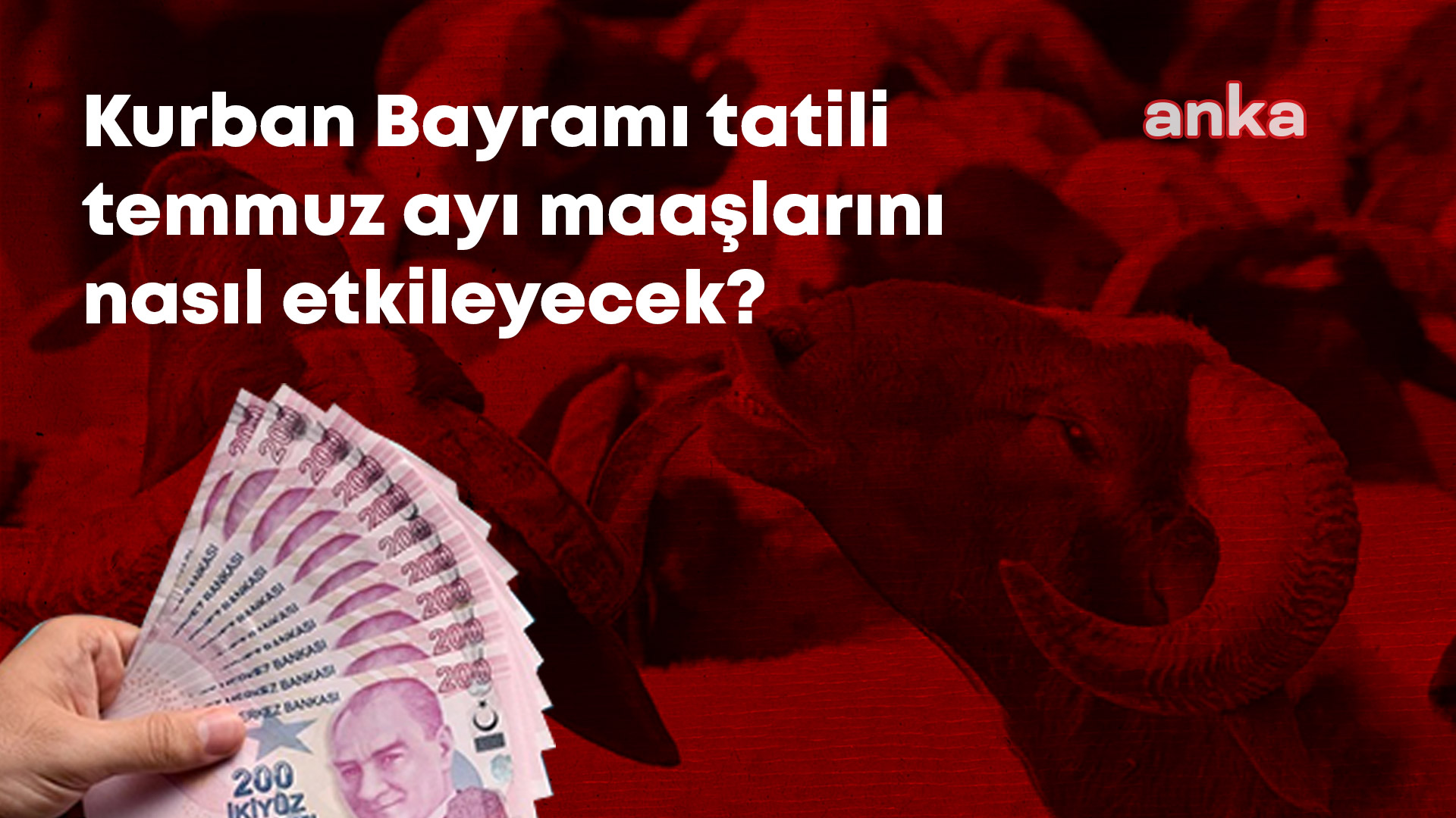 Kurban Bayramı tatili 10 güne uzatılırsa temmuzda maaşlara düşük zam yapılacak