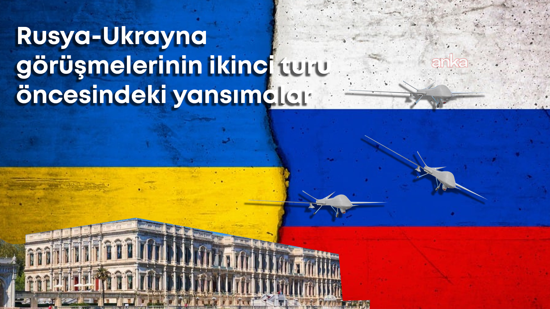 İstanbul’daki Rusya-Ukrayna görüşmelerinin ikinci turu öncesi gerilim tırmandı