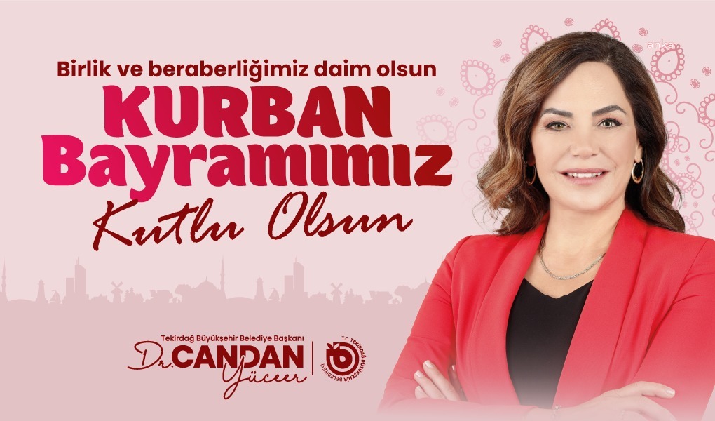 Tekirdağ Büyükşehir Belediye Başkanı Yüceer: "Ülkemin her köşesine sevgi, bereket ve umut dolu nice bayramlar diliyorum"