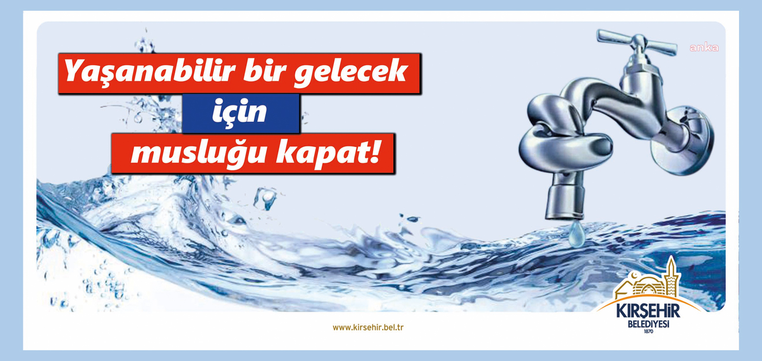 Kırşehir Belediyesi'nden su tasarrufu çağrısı