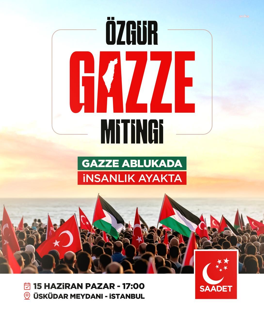 Saadet Partisi, 15 Haziran Pazar günü İstanbul'da "Özgür Gazze" mitingi düzenleyecek