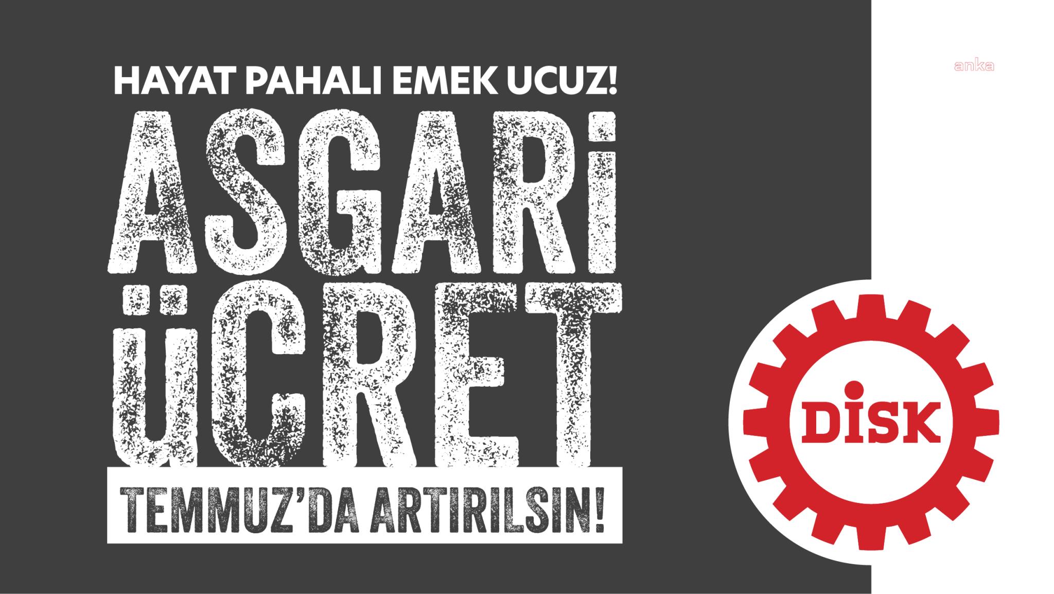 DİSK: Asgari ücret Temmuz 2025'te yeniden belirlenmeli