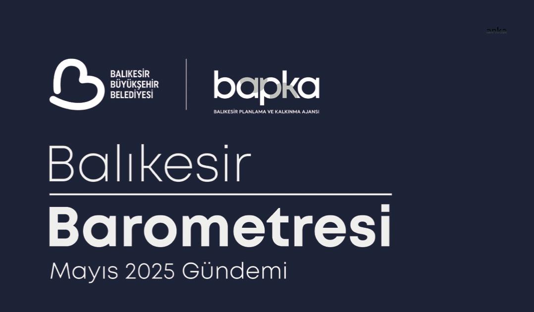 “Balıkesir Barometresi” mayıs ayı raporu açıklandı: Balıkesirlinin gündemi ‘ekonomi’ oldu