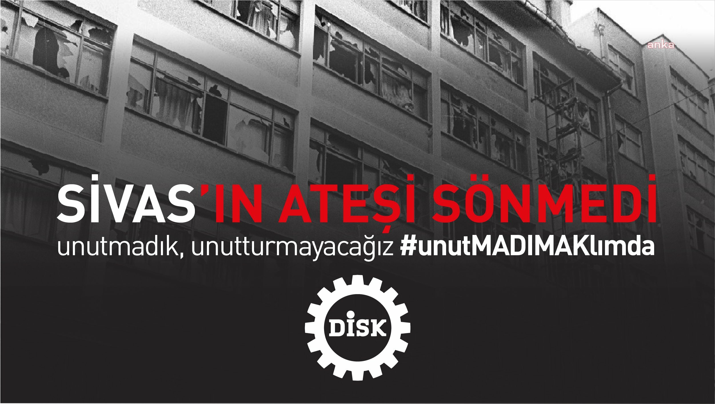 Madımak katliamının 32. yılı... DİSK: Adalet yerini bulmadı. Bu cezasızlık, bugün hala yeni provokasyonlara cesaret veriyor