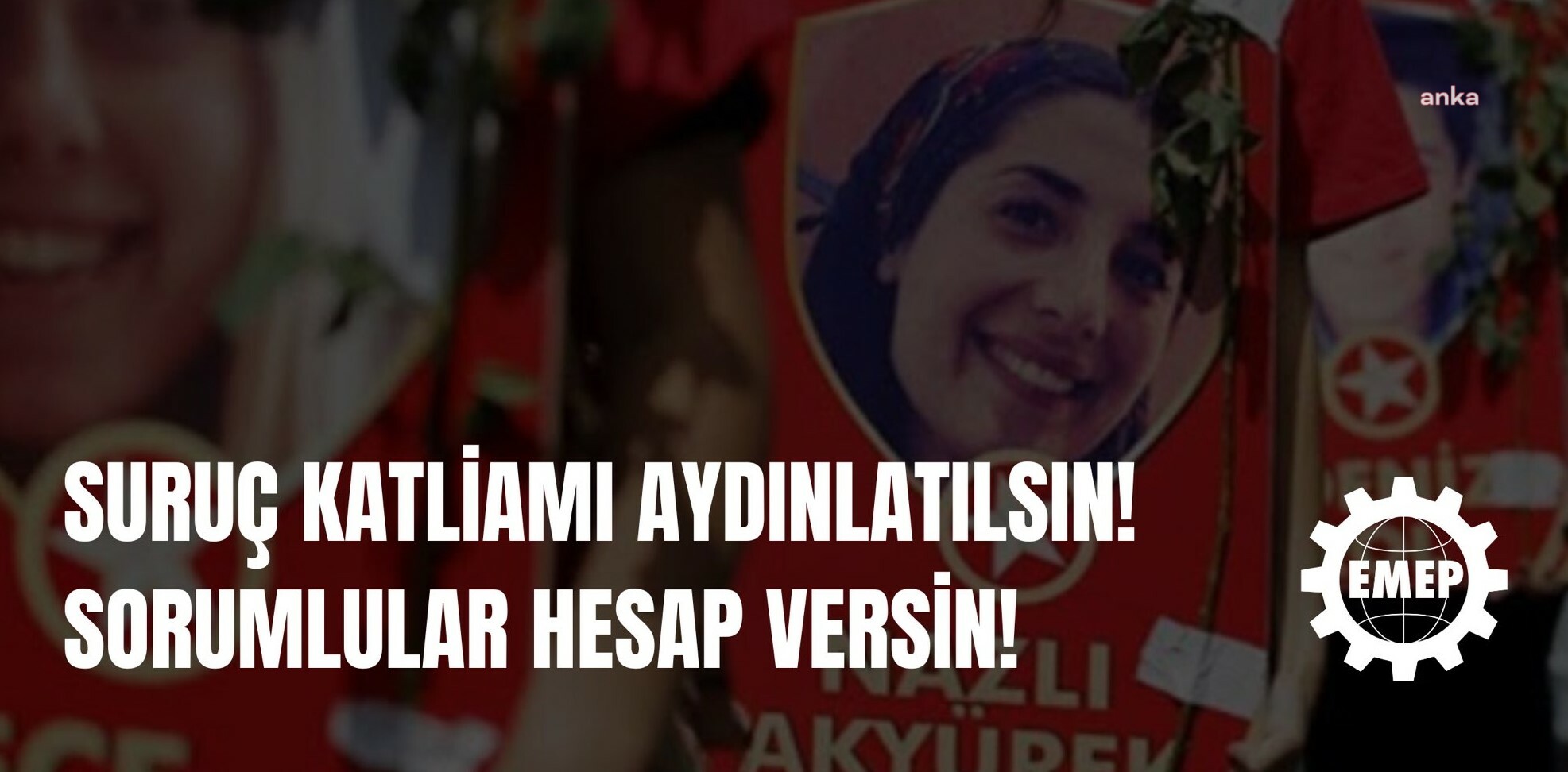 Emek Partisi Genel Başkanı Aslan: "Suruç katliamının üzerine gidilseydi, Cumhuriyet tarihinin en büyük katliamı olan Ankara Gar Katliamı gerçekleşmezdi"