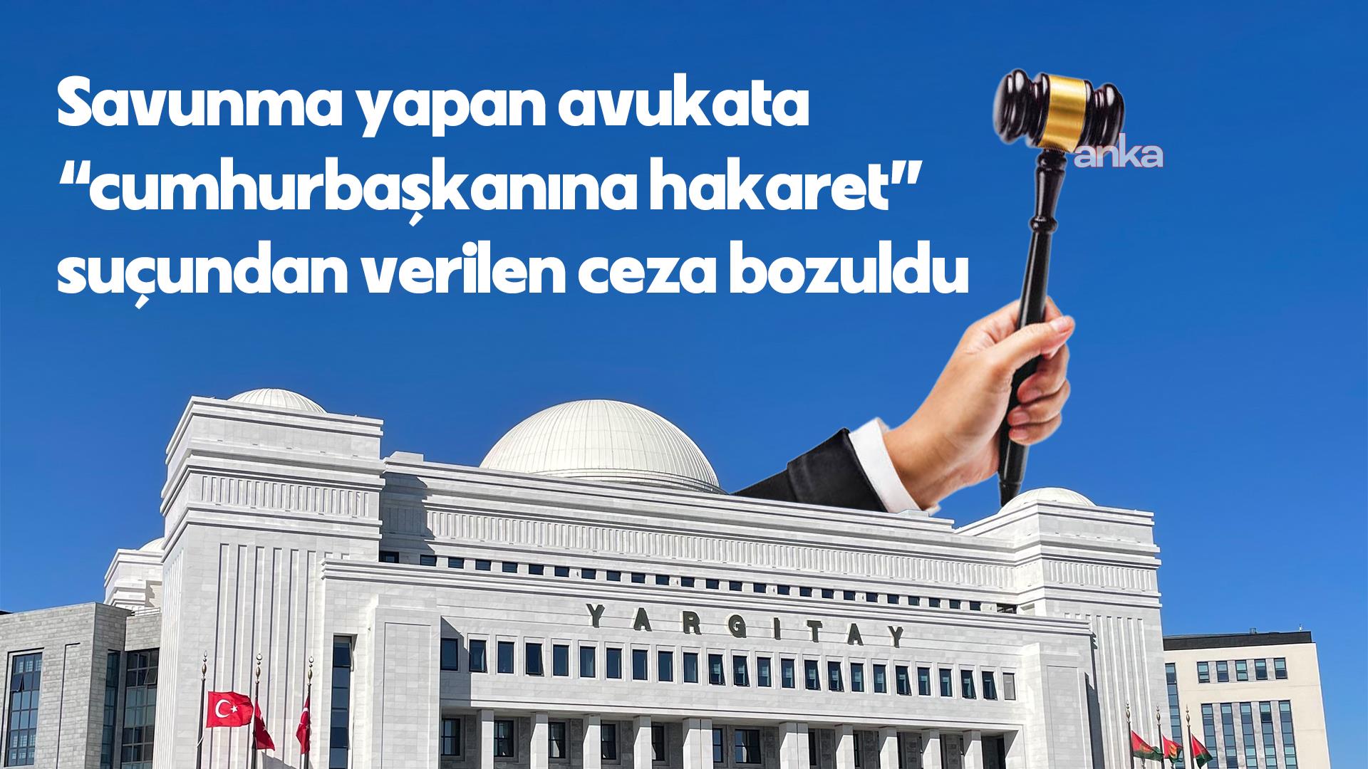 Savunma dilekçesindeki ifadeleri nedeniyle "Cumhurbaşkanına hakaret" suçundan verilen hapis cezasını Yargıtay bozdu