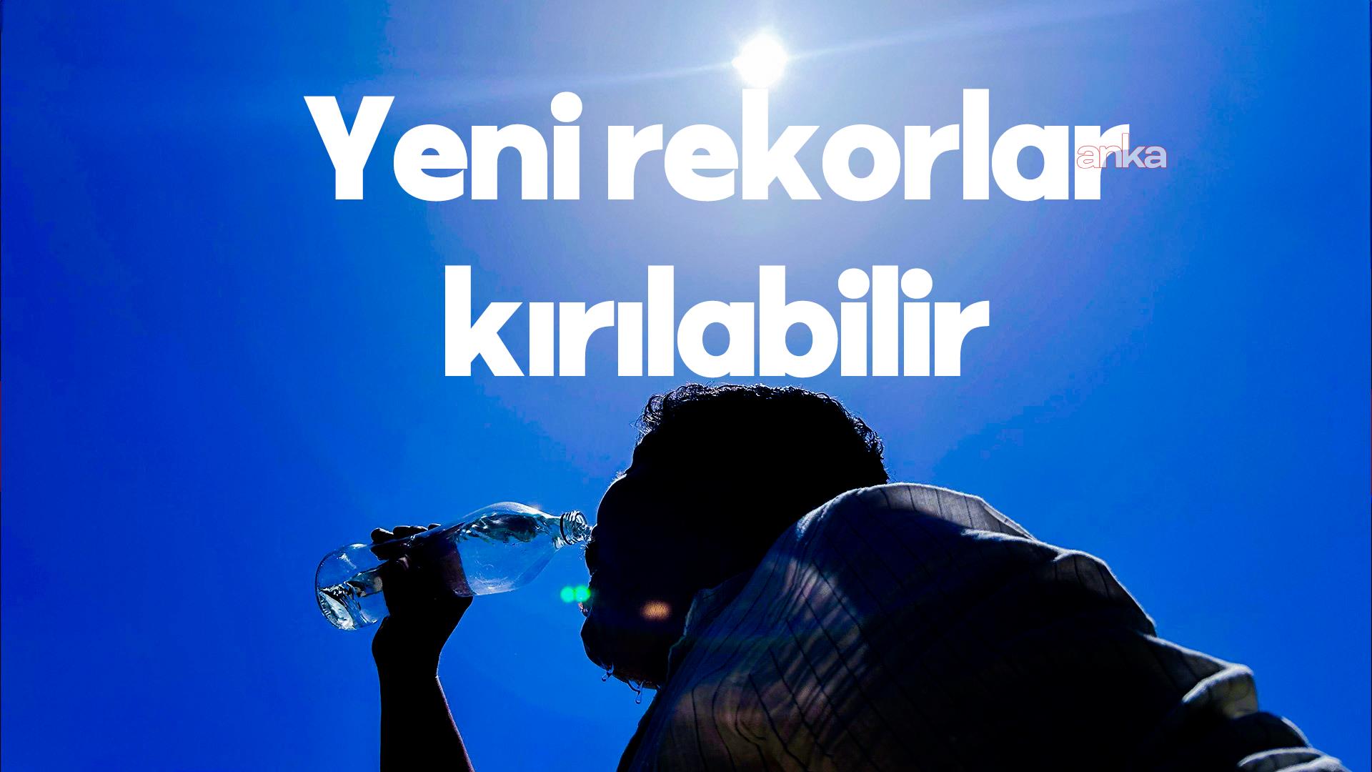 Meteoroloji uyardı: Bu hafta yeni sıcaklık rekoru kırılabilir