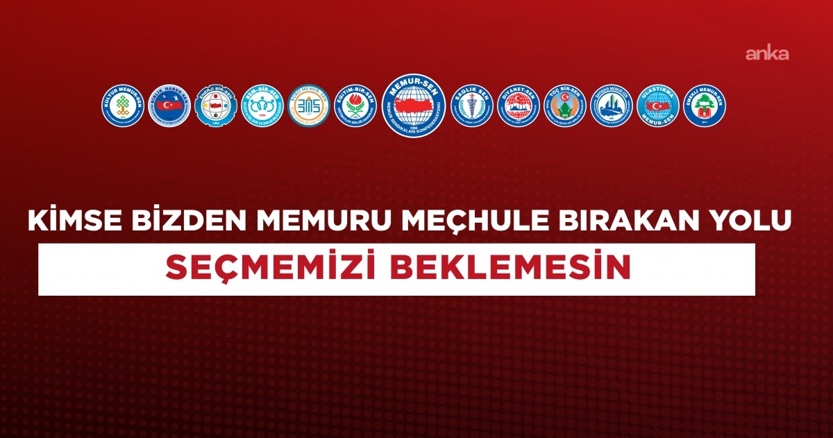 Memur-Sen: Kimse bizden memuru meçhule bırakan yolu seçmemizi beklemesin