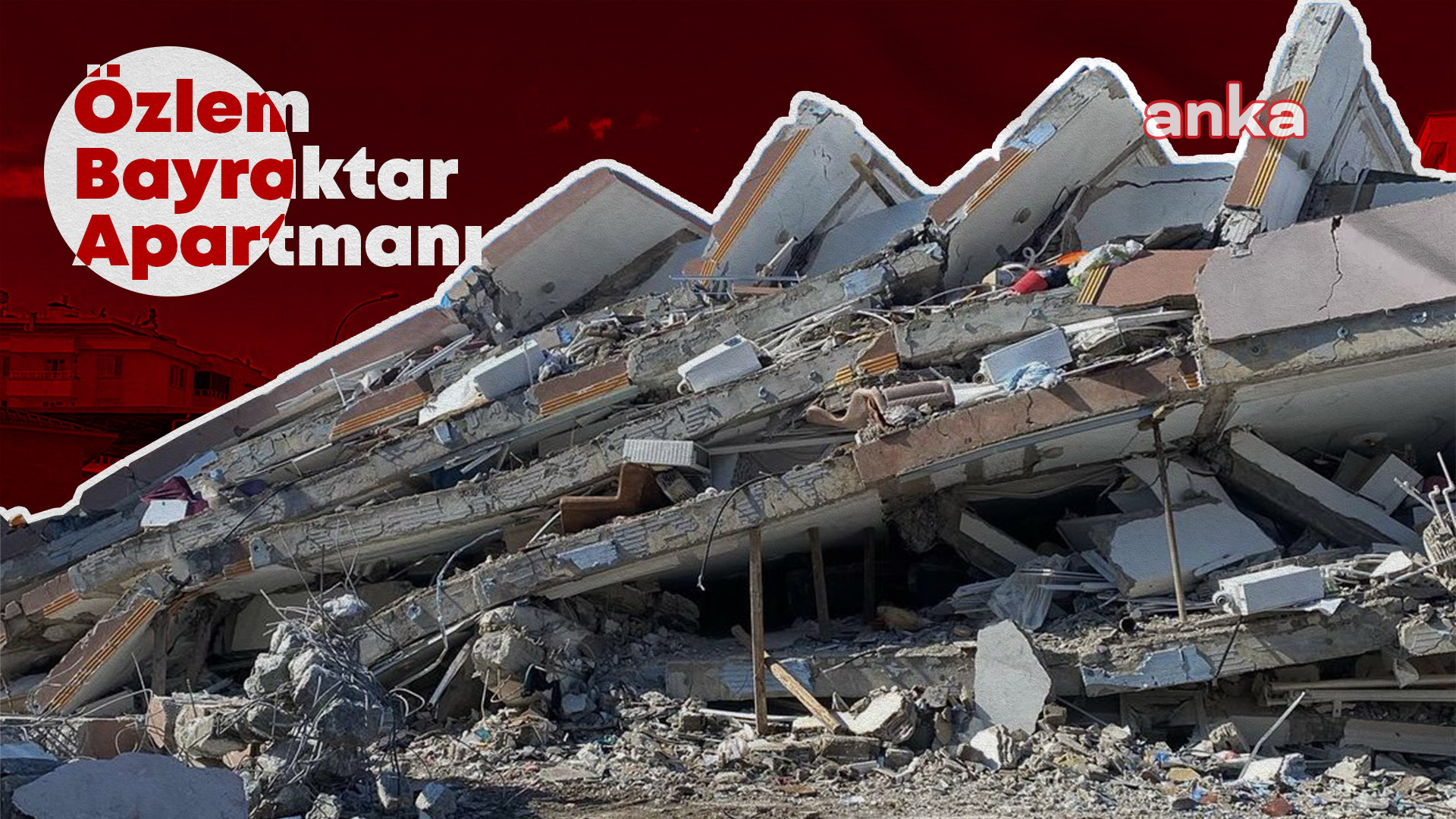 Depremde yıkılan Özlem Bayraktar Apartmanı davası... Daha önce "tali kusurlu" bulunan kamu görevlileri yeni bilirkişi raporunda yer almadı