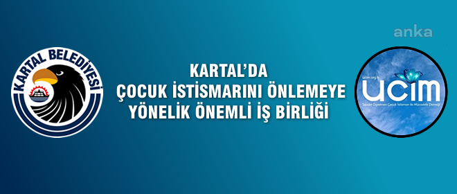 KARTAL'DA ÇOCUK İSTİSMARINI ÖNLEMEYE YÖNELİK ÖNEMLİ İŞ BİRLİĞİ
