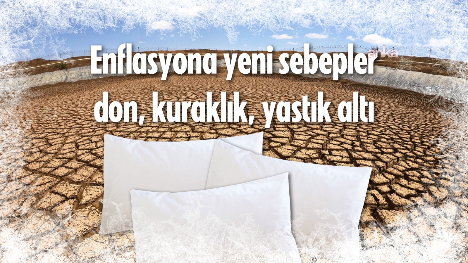 Enflasyona her ay yeni bahane; önce maaş zamları, asgari ücret ve şimdi de don, kuraklık, yastık altındaki altınlar…