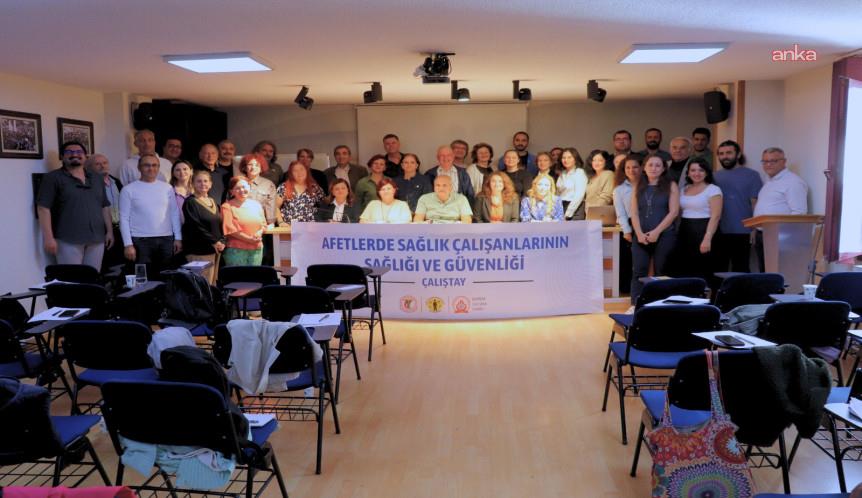 TTB ve İstanbul Tabip Odası, "Afetlerde Sağlık Çalışanlarının Sağlığı ve Güvenliği Çalıştayı" düzenledi