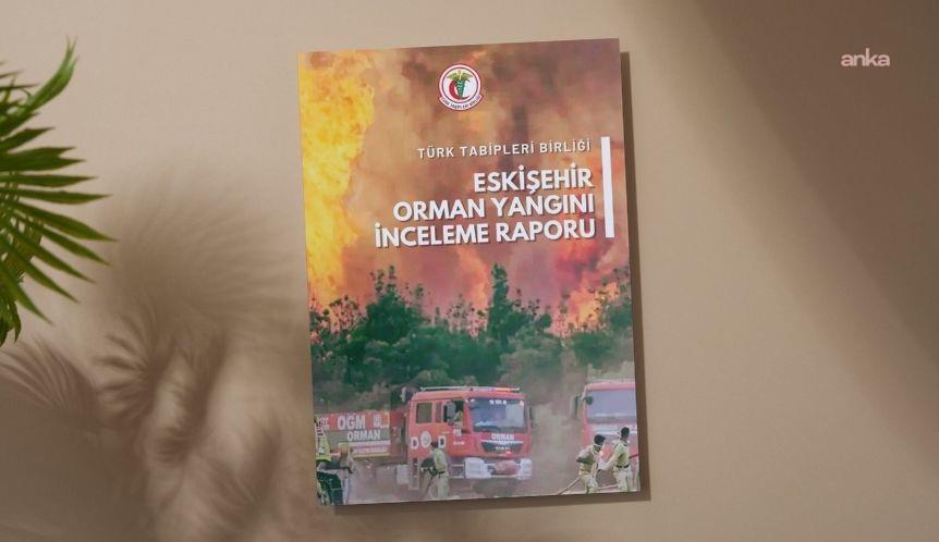 TTB'den "Eskişehir Orman Yangını İnceleme Raporu": Koordinasyon eksikliği, ekipman yetersizliği, yetersiz hava araçları, zayıf erken uyarı-izleme kapasitesi