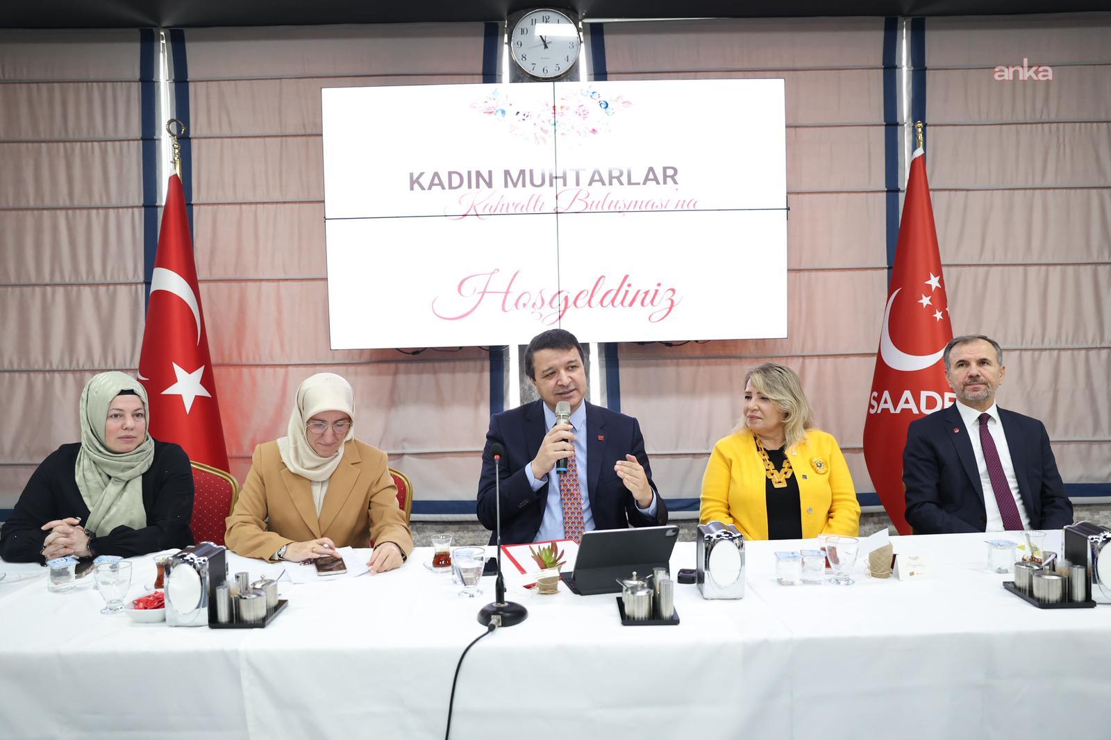 Saadet Partisi Genel Başkanı Mahmut Arıkan, kadın muhtarlarla buluştu