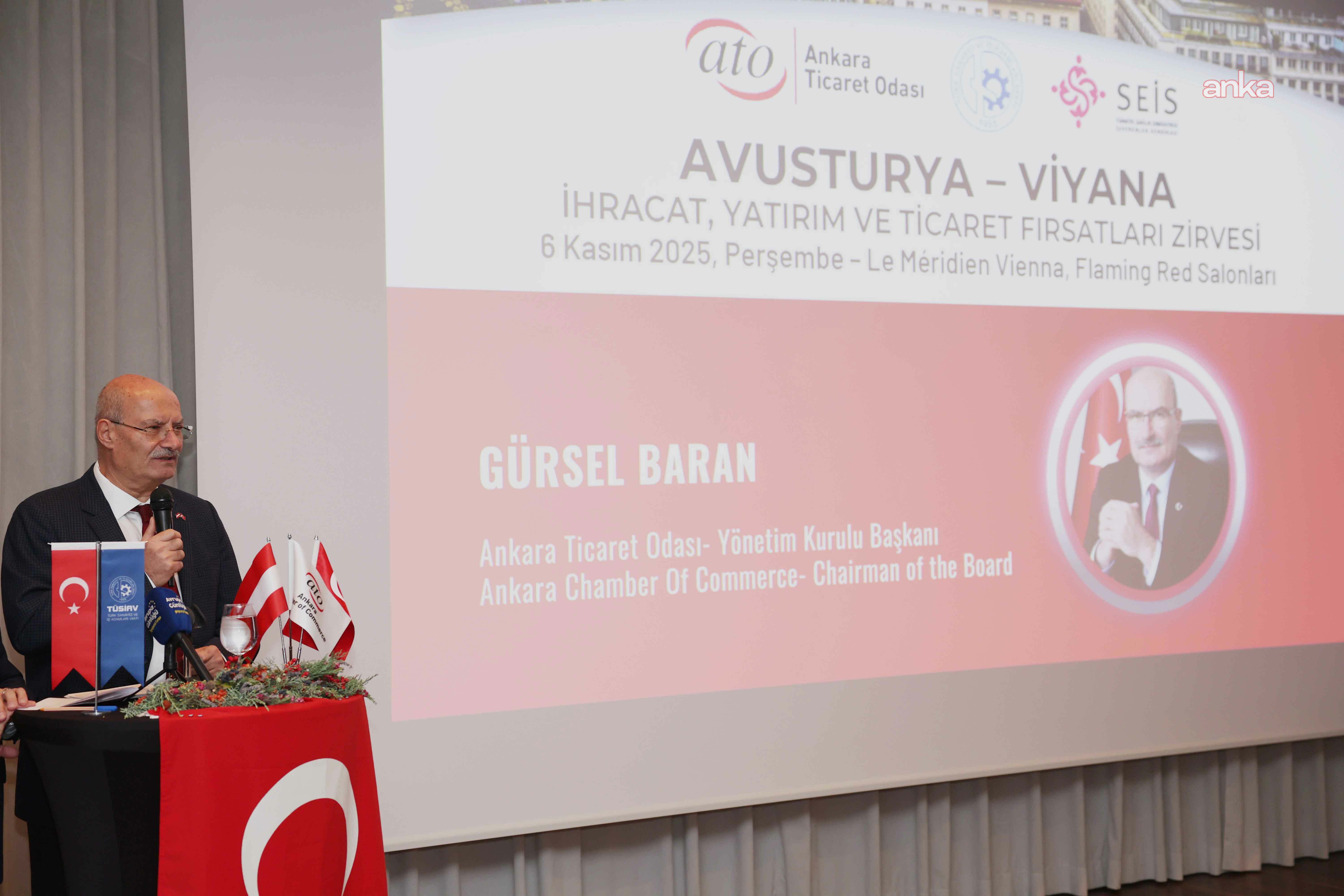 ATO Başkanı Baran: "Türk ve Avusturya iş dünyası, üçüncü ülkelere açılacak ticaret köprüleri kurmalı"