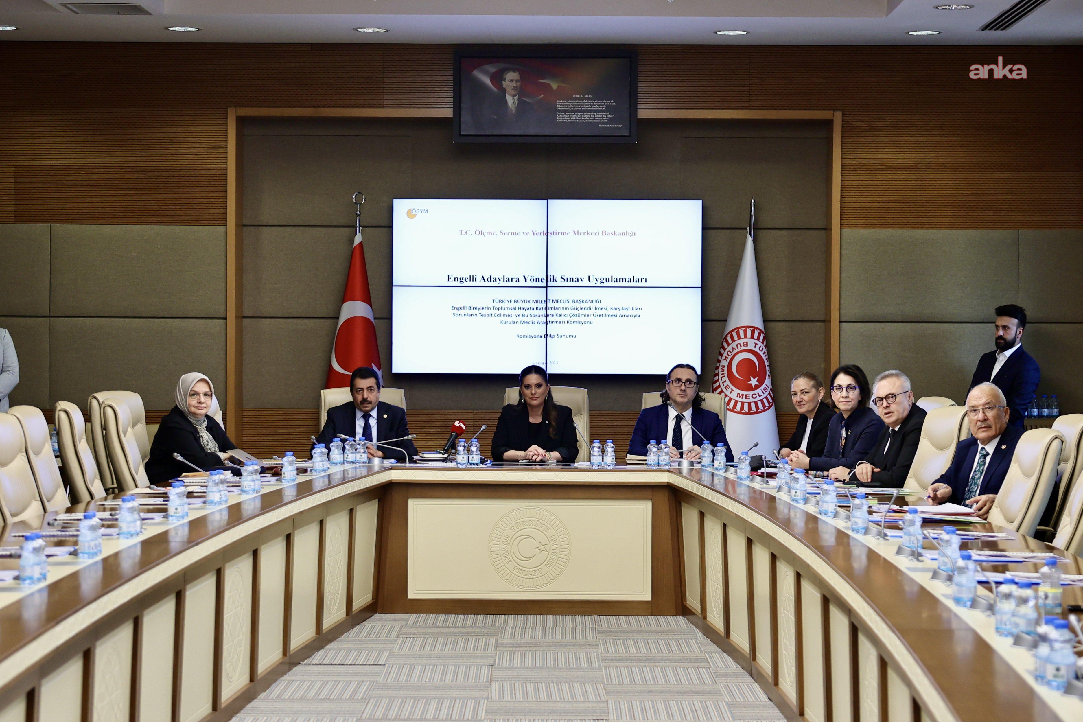 TBMM Engelli Bireylerin Sorunlarını Araştırma Komisyonu, ÖSYM ve TÜBİTAK temsilcilerini dinledi