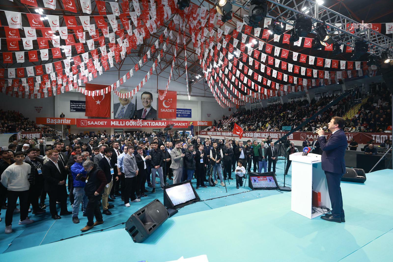 Saadet Partisi Genel Başkanı Arıkan: "İktidarımızda, bu topraklarda yeniden adalet hüküm sürecek, hakikat yükselecek"