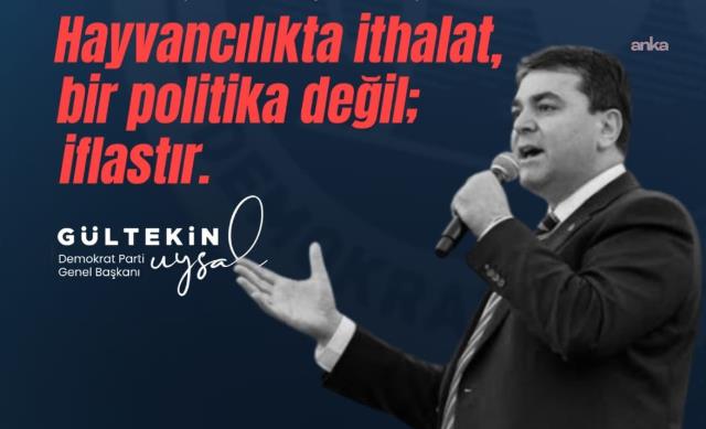 Gültekin Uysal: Hayvancılıkta ithalat bir politika değil, iflastır