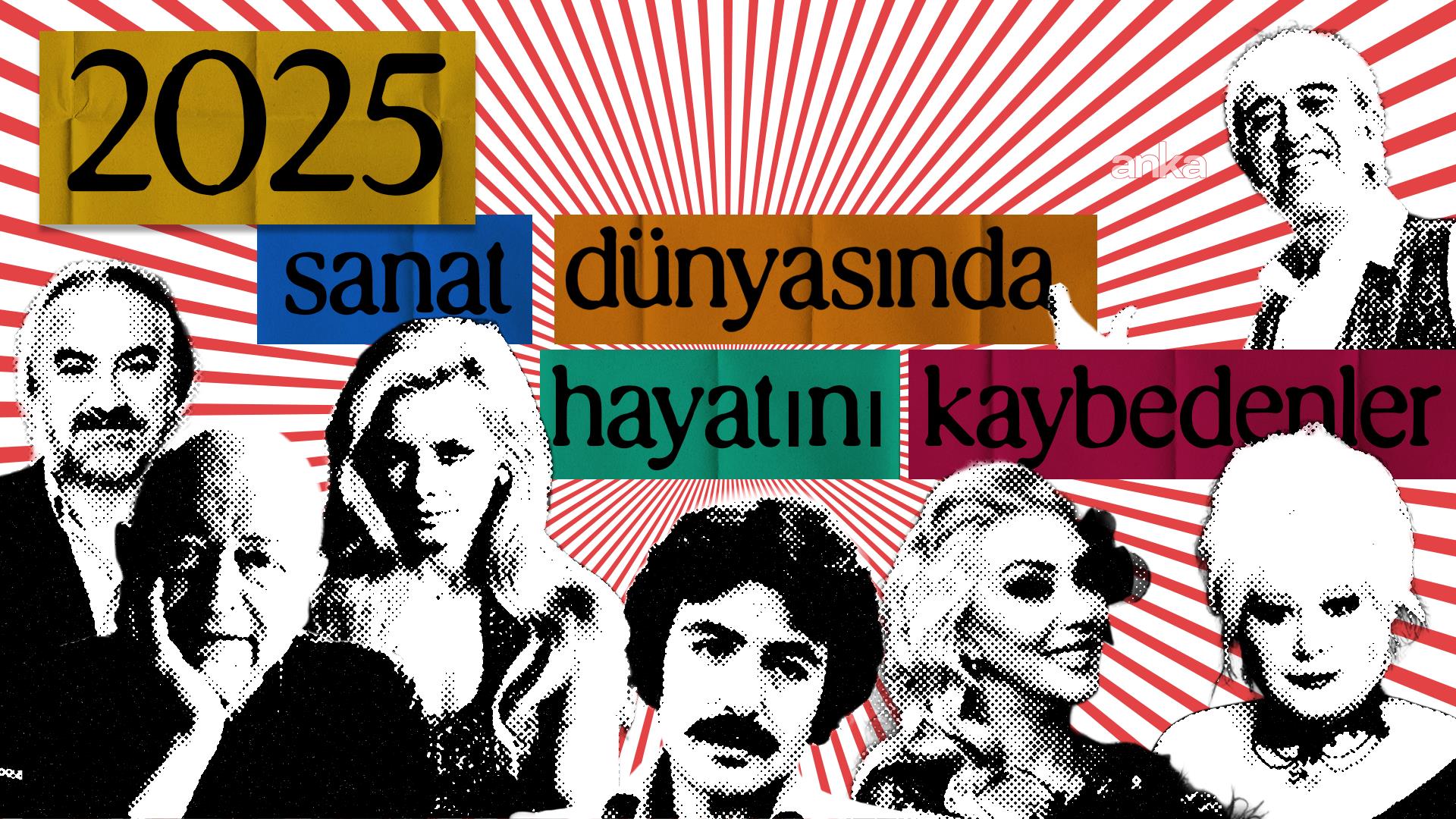 Yeşilçam’dan müzik dünyasına: 2025’te sanat dünyasında kayıplar