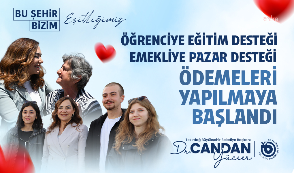 Tekirdağ Büyükşehir Belediyesi’nin “Emekli Pazar Desteği” ile “Üniversite Eğitim Desteği” projelerinde ödemeler başladı