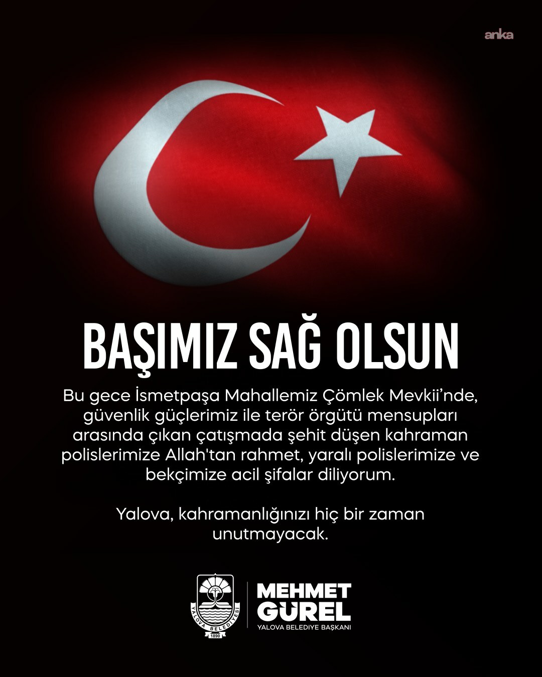 DEAŞ'a yönelik operasyonda üç polis şehit oldu... Yalova Belediye Başkanı Gürel: Yalova, kahramanlığınızı hiçbir zaman unutmayacak