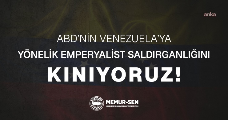ABD'nin Venezuela'ya saldırısı...Memur-Sen: "ABD'nin emperyalist saldırganlığını kınıyoruz"