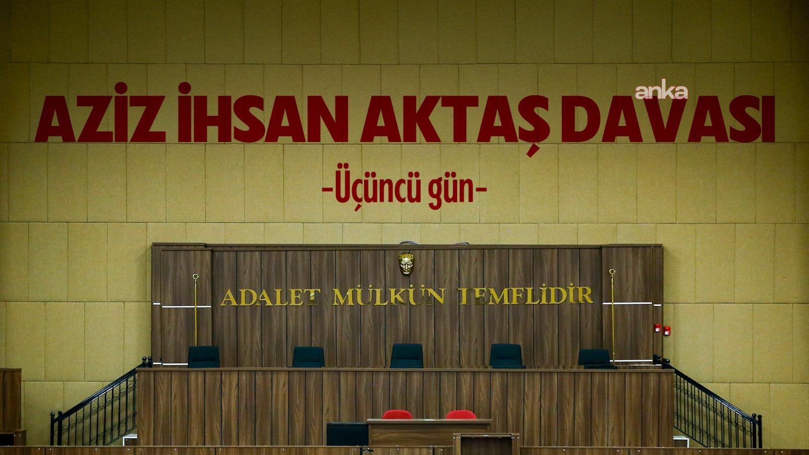 "Aziz İhsan Aktaş davası" üçüncü gün... Tutuklu Avcılar Belediye Başkan Yardımcısı Daka: "Babamı kaybetmenin acısını 9 aydır tek kişilik bir hücrede, sessizce taşımak zorunda kaldım"