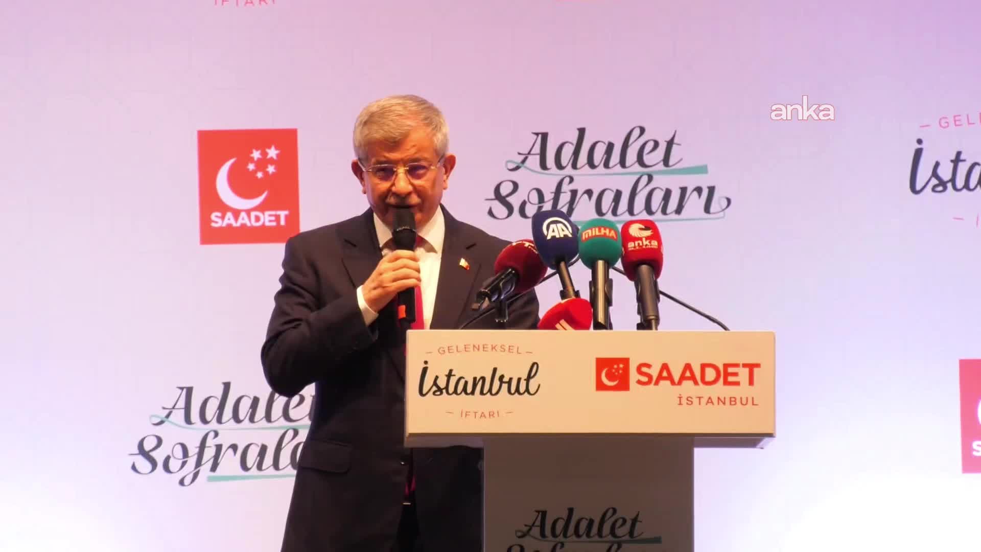 Saadet Partisi'nin Geleneksel İstanbul İftarı... Ahmet Davutoğlu: "İslam ülkeleri gelir adaletsizliğinin en bozuk olduğu coğrafya haline geldi"