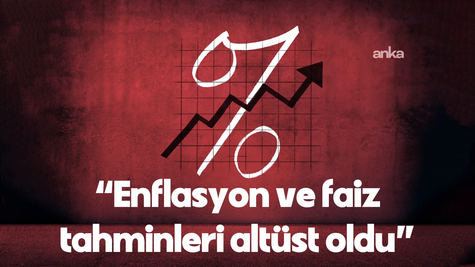 Enflasyon ve faiz tahminleri altüst oldu