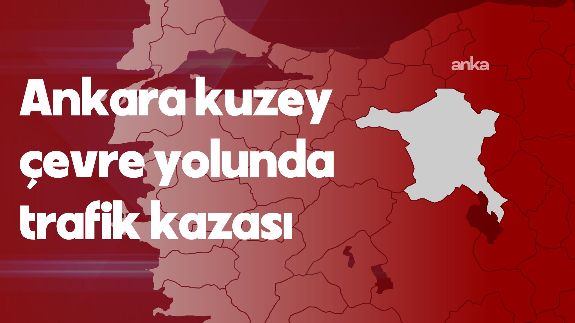Ankara Kuzey Çevre Yolu'nda kaza: 5 ölü