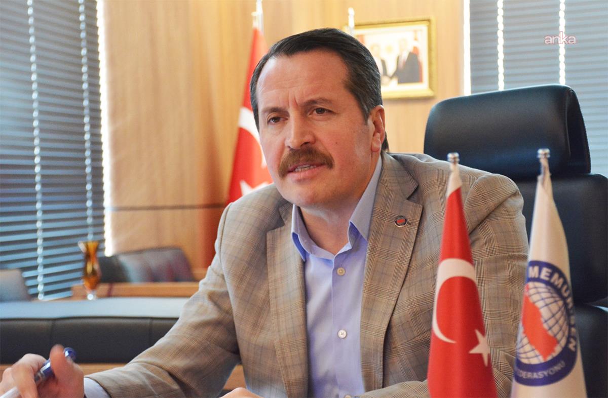 Memur-Sen Genel Başkanı Yalçın'dan hükümete çağrı: "Memur ve emeklisine temmuz ayı beklenmeden acilen seyyanen zam yapılmalıdır"