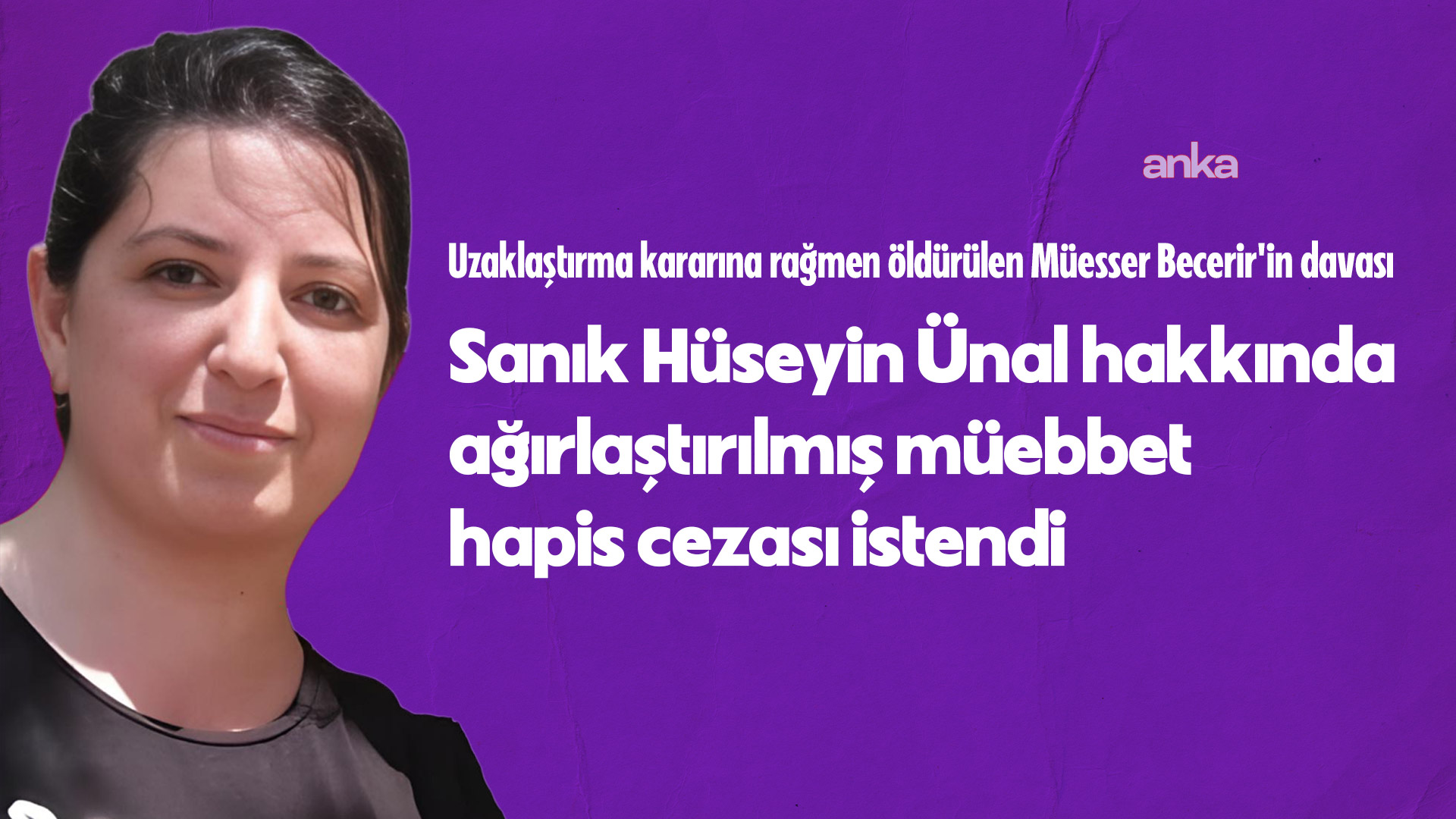 Uzaklaştırma kararına rağmen öldürülen Müesser Becerir davası… Sanık Hüseyin Ünal hakkında ağırlaştırılmış müebbet hapis cezası istendi
