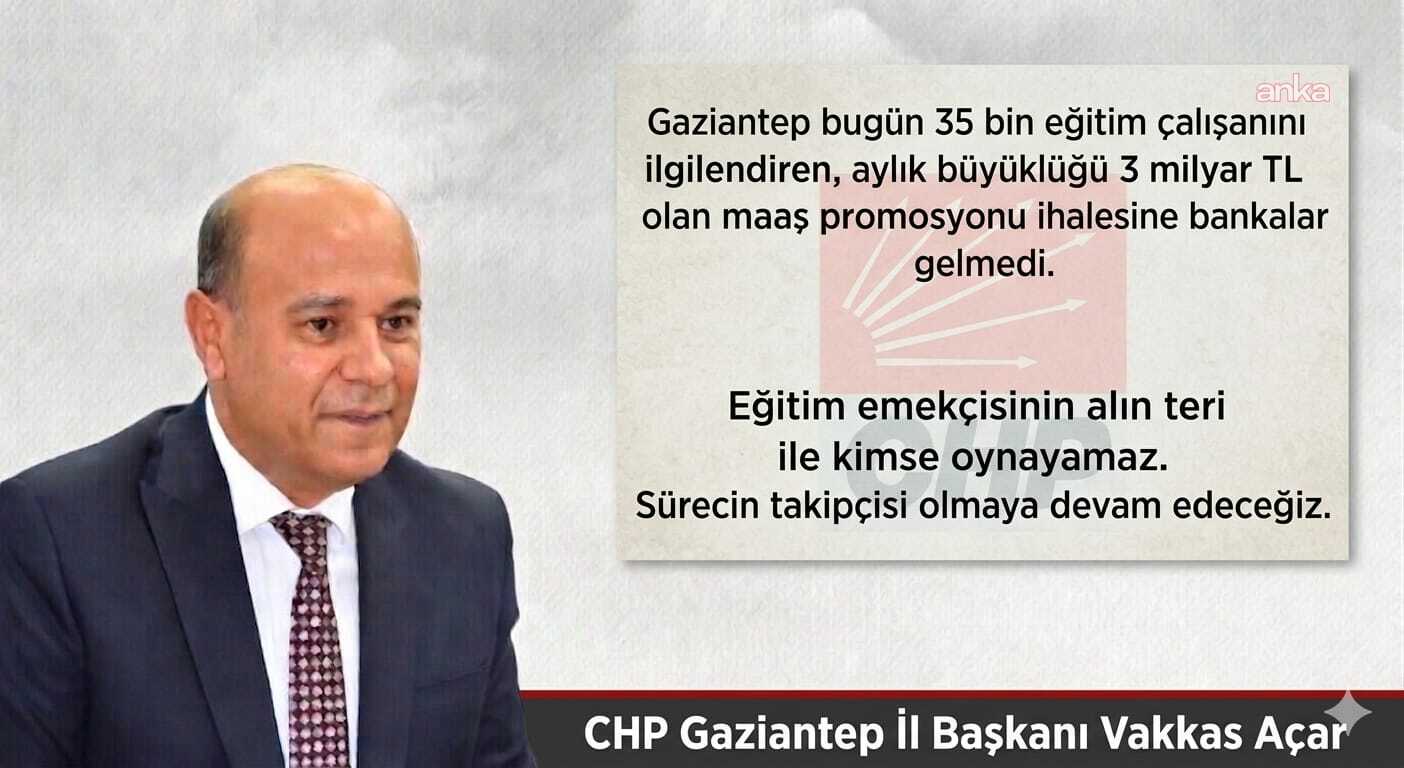 CHP Gaziantep İl Başkanı Açar'dan maaş promosyon ihalesine tepki: "Teklif edilen rakamlar eğitim camiasını rencide edecek boyutta"