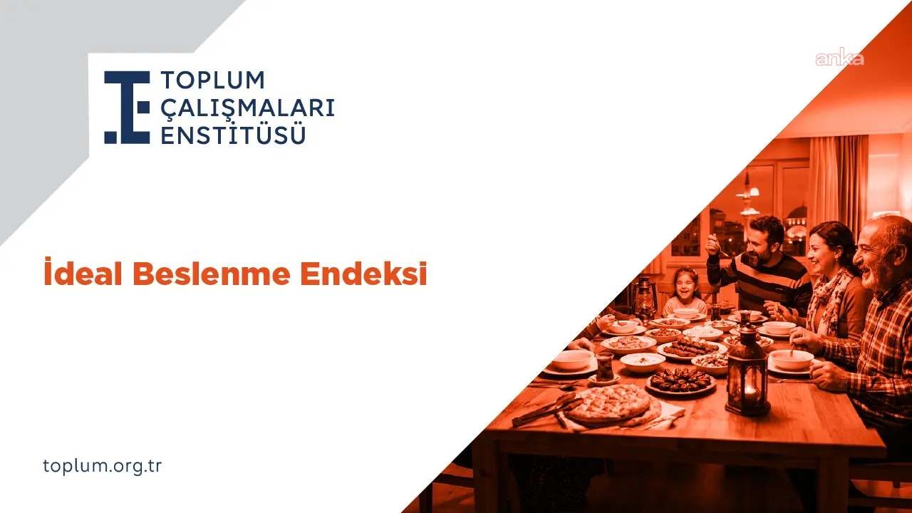 Toplum Çalışmaları Enstitüsü'nden "İdeal Beslenme Endeksi"... Üç aylık kümülatif artış bazı hanelerde yüzde 20’nin üzerine çıktı