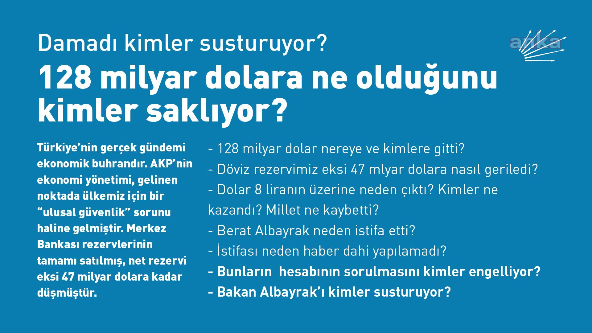 CHP’DEN 128 MİLYAR DOLAR SORUSU: DAMADI KİMLER SUSTURUYOR?