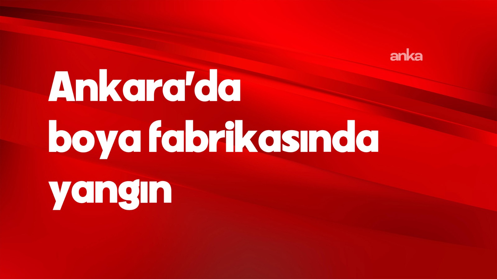 Ankara’da boya fabrikasında yangın