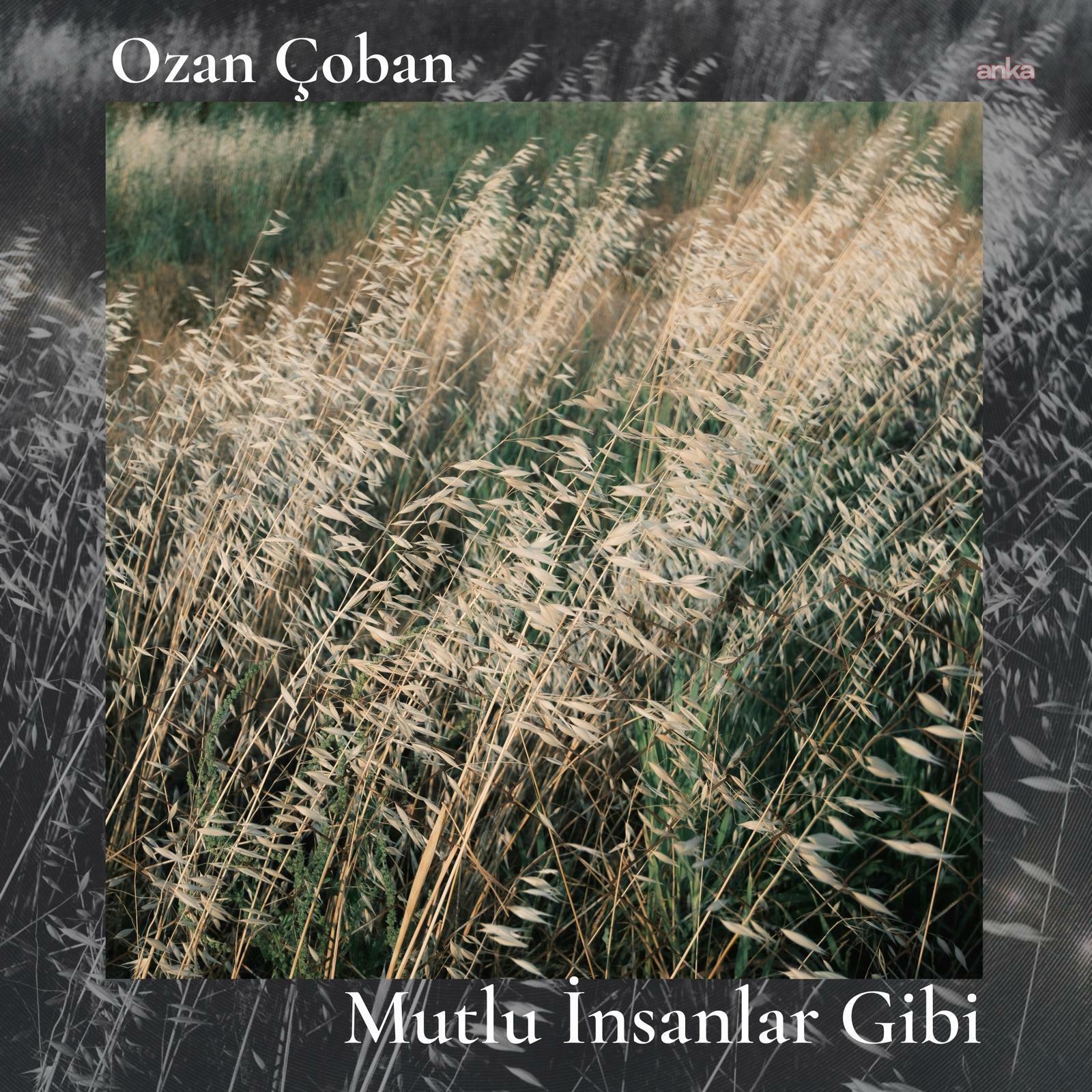 Ozan Çoban’dan üç yeni şarkı "Mutlu İnsanlar Gibi"