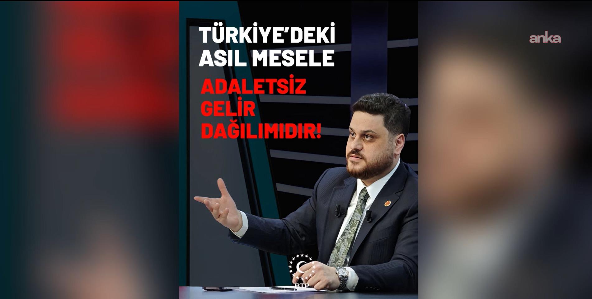 BTP Genel Başkanı Baş: " Türkiye’deki asıl mesele adaletsiz gelir dağılımıdır"