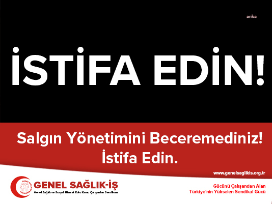 GENEL SAĞLIK-İŞ'TEN PANDEMİ SÜRECİNİ YÖNETENLERE: "BECEREMEDİNİZ, İSTİFA EDİN"