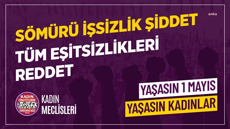 KADIN MECLİSLERİ'NDEN 1 MAYIS MESAJI: "KADINLAR, İŞÇİLER, LGBTİQ 'LAR İÇİN HİÇ ÖNLEM DUYMADIK"