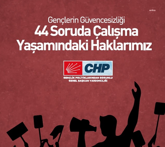 CHP'DEN GENÇLER İÇİN "44 SORUDA ÇALIŞMA YAŞAMINDAKİ HAKLARIMIZ" RAPORU