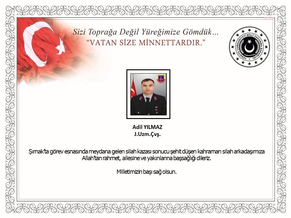 MSB: "JANDARMA UZMAN ÇAVUŞ ADİL YILMAZ GÖREV SIRASINDA SİLAH KAZASI SONUCUNDA ŞEHİT OLDU"